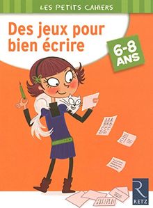 Des jeux pour bien écrire : 6-8 ans