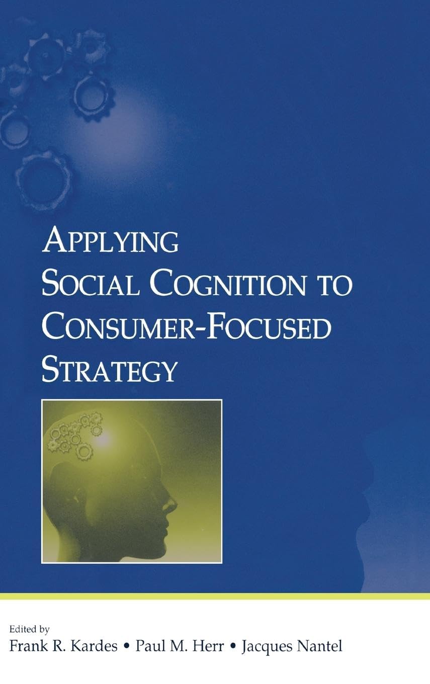 Applying Social Cognition to Consumer-Focused Strategy (Advertising and Consumer Psychology)
