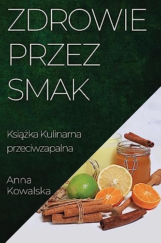 Zdrowie przez Smak: Ksi¿¿ka Kulinarna przeciwzapalna
