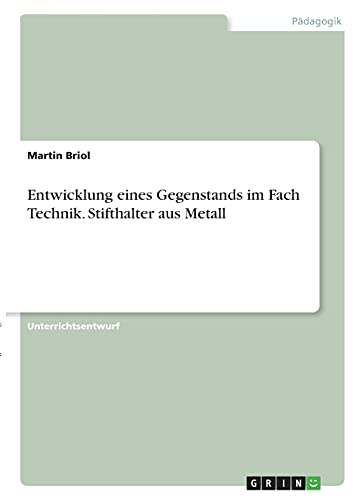 Entwicklung eines Gegenstands im Fach Technik. Stifthalter aus Metall