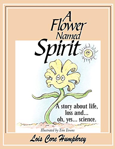 A Flower Named Spirit: A Story about Life, Loss and ...Oh, Yes... Science