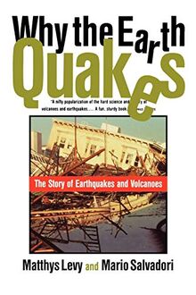 Why The Earth Quakes: The Story Of Earthquakes And Volcanoes
