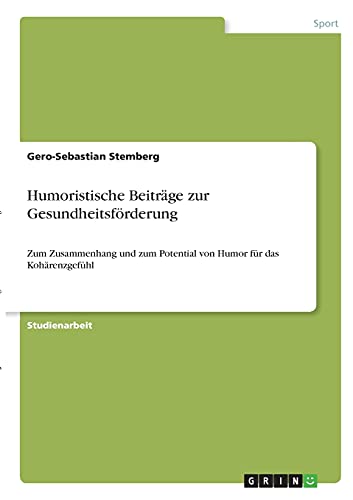 Humoristische Beiträge zur Gesundheitsförderung: Zum Zusammenhang und zum Potential von Humor für das Kohärenzgefühl