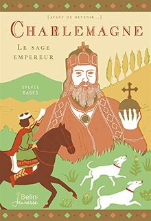 Charlemagne : le sage empereur