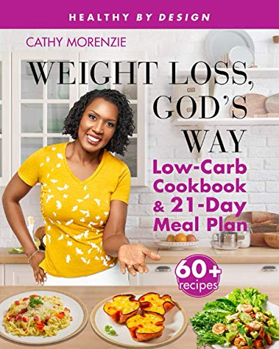 Cathy Morenzie Weight Loss, God's Way, Low-Carb Cookbook And 21-Day Meal Plan (Healthy By Design, Band 2)