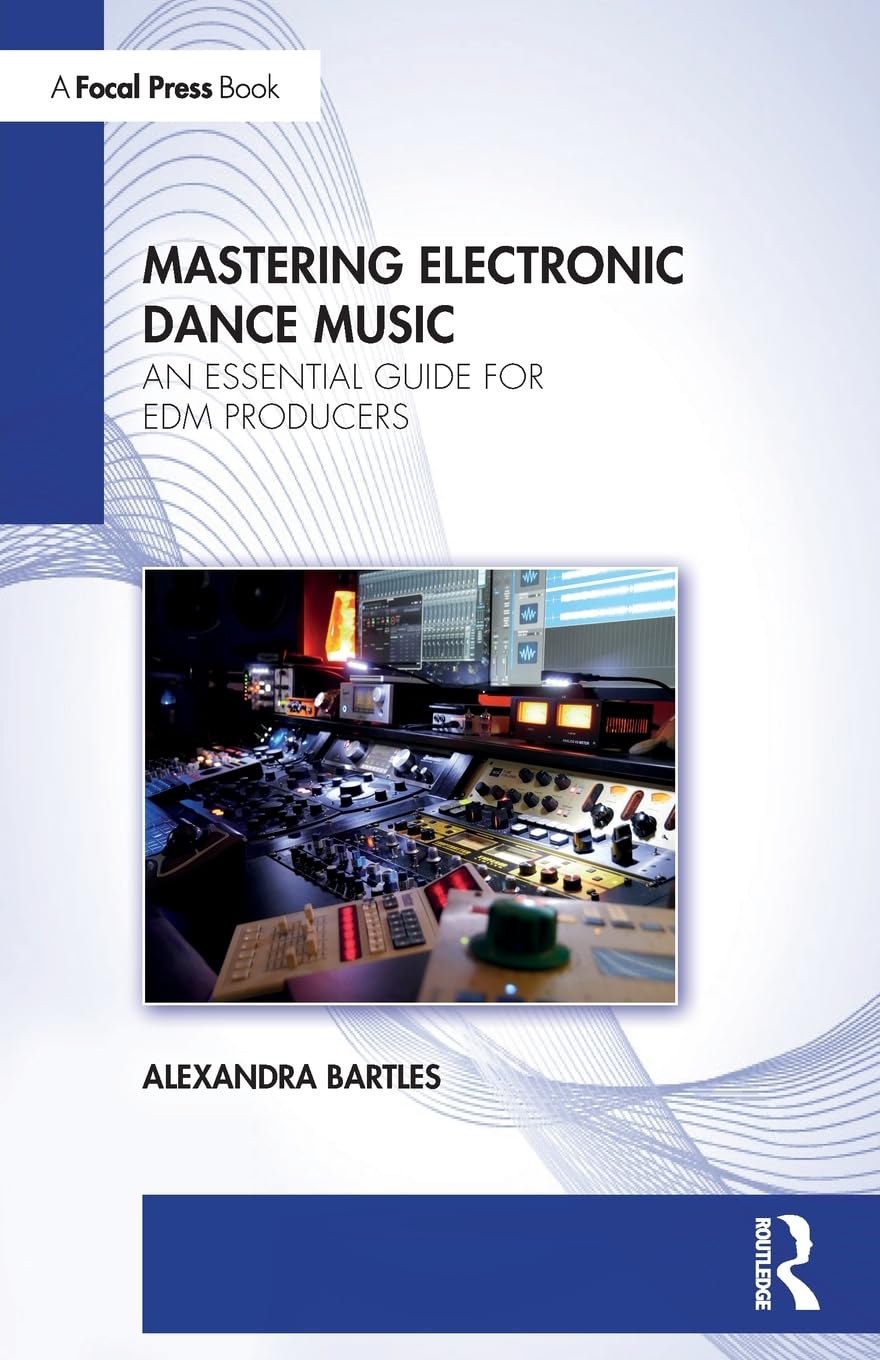 Alexandra Bartles Mastering Electronic Dance Music, An Essential Guide For Edm Producers