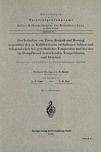 Das Verhalten von Eisen, Rotguß und Messing gegenüber den in Kaliabwässern enthaltenen Salzen und Salzgemischen bei gewöhnlicher Temperatur und bei ... des Reichsgesundheitsamtes ausgeführt