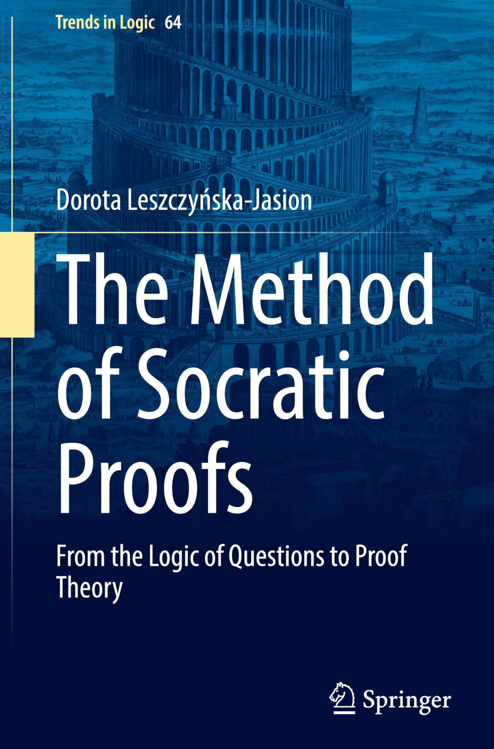 The Method of Socratic Proofs: From the Logic of Questions to Proof Theory (Trends in Logic, 64, Band 64)