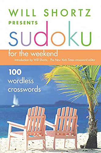 Will Shortz Presents Sudoku for the Weekend: 100 Wordless Crossword Puzzles