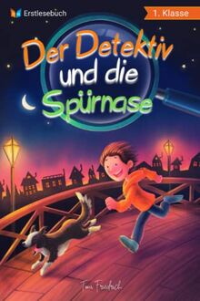 Erstlesebuch 1. Klasse – Der Detektiv und die Spürnase: Die spannenden Abenteuer von Jonas und Balu zum Lesen lernen für Jungen ab 6 Jahren – Erstleser Jungen 1. Klasse