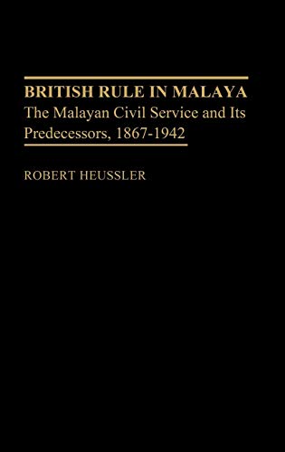British Rule in Malaya: The Malayan Civil Service and Its Predecessors, 1867-1942 (Contributions in Comparative Colonial Studies)