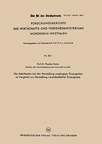 Die Mehrkosten bei der Herstellung ungängiger Erzeugnisse im Vergleich zur Herstellung vereinheitlichter Erzeugnisse (Forschungsberichte des ... Nordrhein-Westfalen, 364, Band 364)