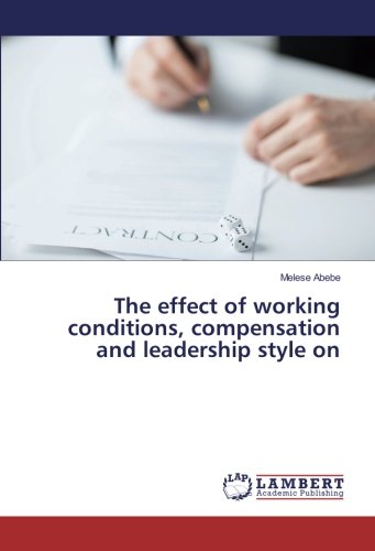 The effect of working conditions, compensation and leadership style on