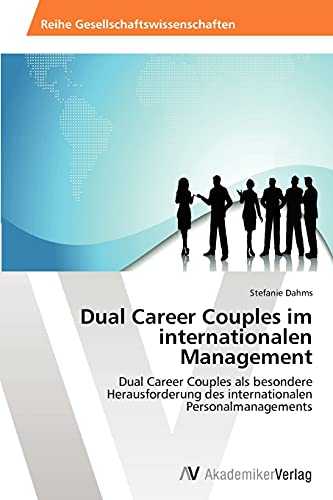 Dual Career Couples im internationalen Management: Dual Career Couples als besondere Herausforderung des internationalen Personalmanagements