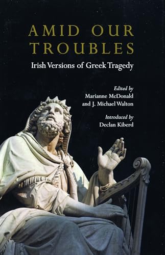 Amid Our Troubles: Irish Versions of Greek Tradgedy (Plays and Playwrights)
