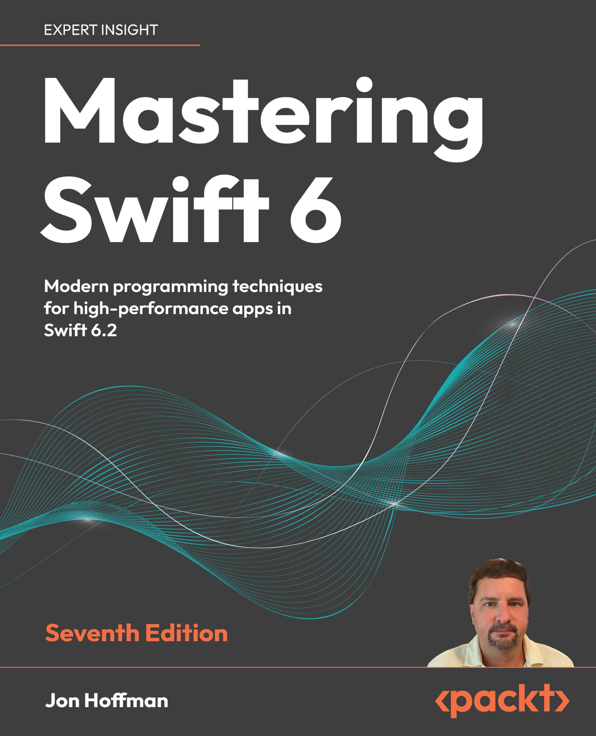 Jon Hoffman Mastering Swift 6, Modern Programming Techniques For High-performance Apps In Swift 6.2