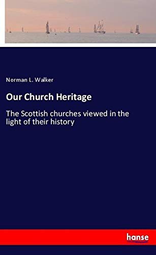 Our Church Heritage: The Scottish churches viewed in the light of their history