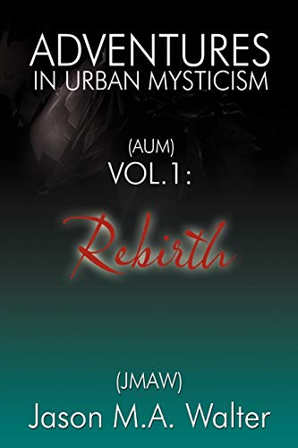 Adventures in Urban Mysticism: (AUM) Rebirth: (Aum) Vol. 1: Rebirth