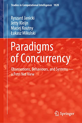 Paradigms of Concurrency: Observations, Behaviours, and Systems ― a Petri Net View (Studies in Computational Intelligence, 1020, Band 1020)