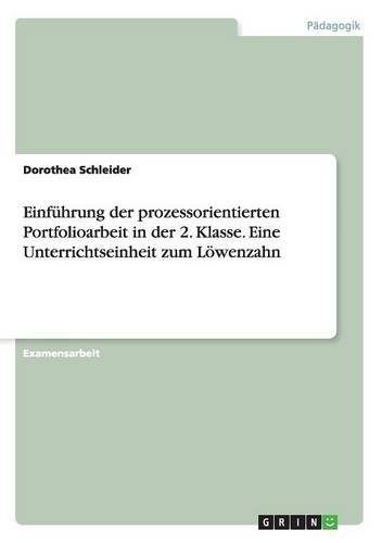 Einführung der prozessorientierten Portfolioarbeit in der 2. Klasse. Eine Unterrichtseinheit zum Löwenzahn