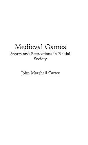 Medieval Games: Sports and Recreations in Feudal Society (Contributions to the Study of World History, Band 30)