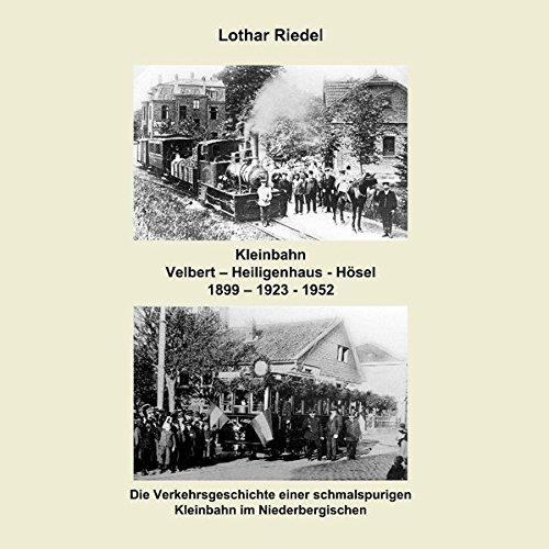 Die Kleinbahn Velbert - Heiligenhaus - Hösel: Die Verkehrsgeschichte einer schmalspurigen Kleinbahn im Niederbergischen