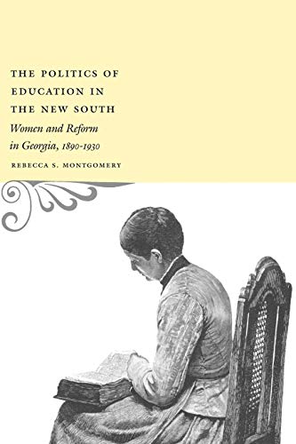 The Politics of Education in the New South: Women and Reform in Georgia, 1890--1930