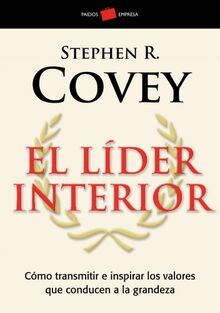 lider interior: Cómo transmitir e inspirar los valores que conducen a la grandeza (Empresa, Band 1)