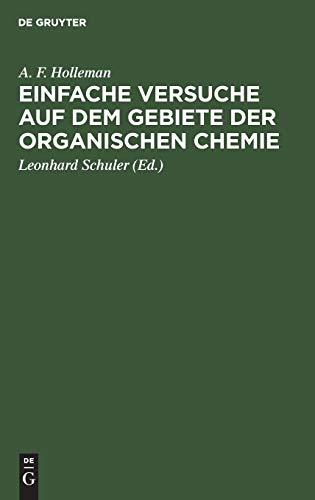 Einfache Versuche auf dem Gebiete der organischen Chemie: Eine Anleitung für Studierende, Lehrer an höheren Schulen und Seminaren sowie zum Selbstunterricht