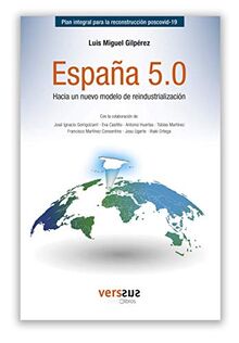 España 5.0, hacia un nuevo modelo de reindustrializacion: Plan integral para la reconstrucción poscovid