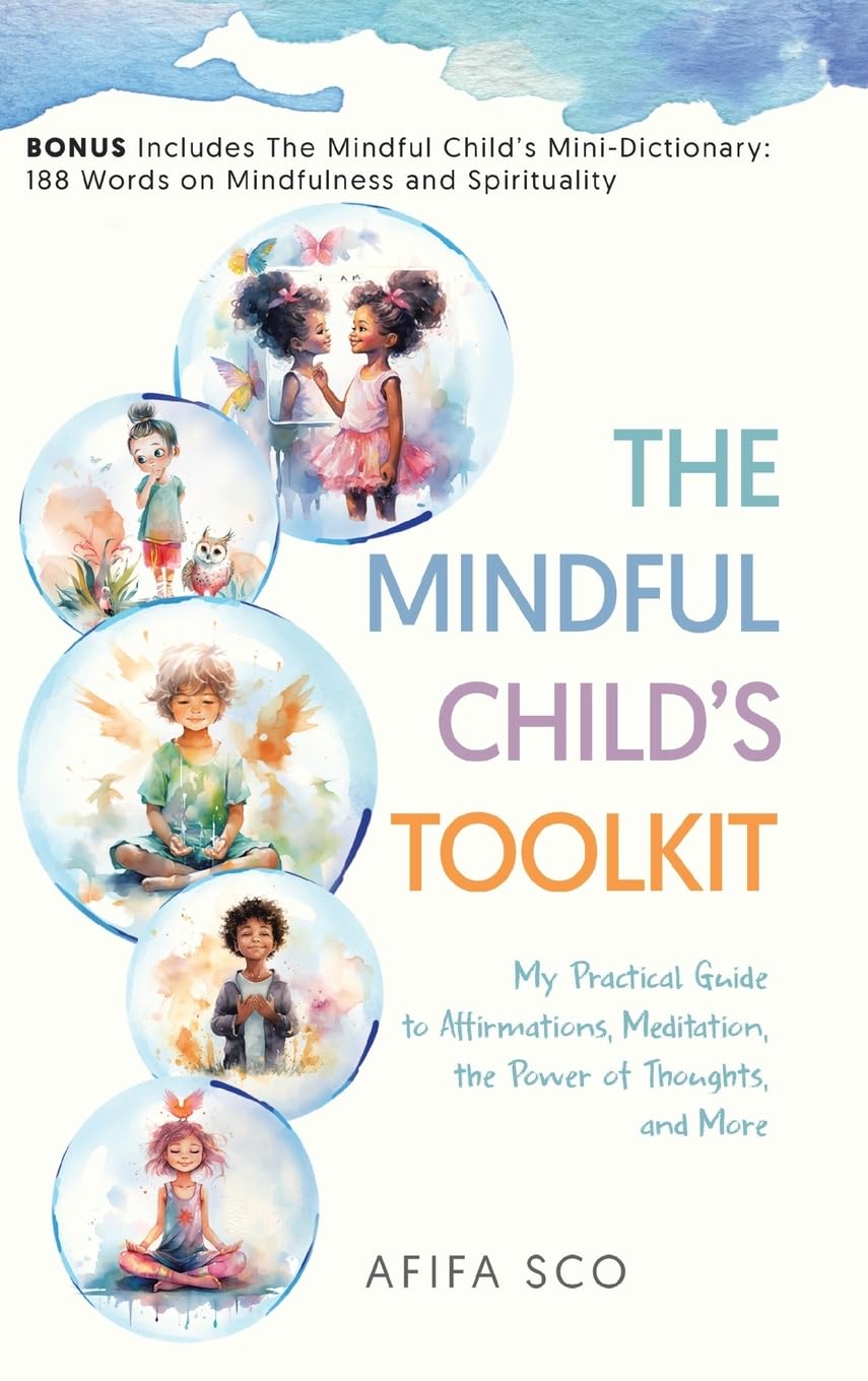 The Mindful Child's Toolkit: My Practical Guide to Affirmations, Meditation, the Power of Thoughts, and More