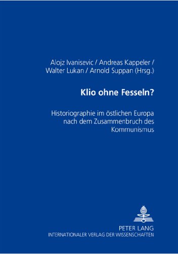 Klio ohne Fesseln?: Historiographie im östlichen Europa nach dem Zusammenbruch des Kommunismus (Osthefte)