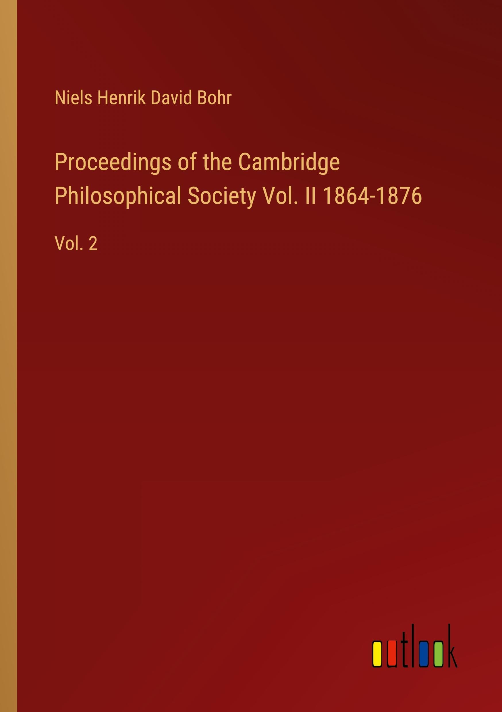 Proceedings of the Cambridge Philosophical Society Vol. II 1864-1876: Vol. 2