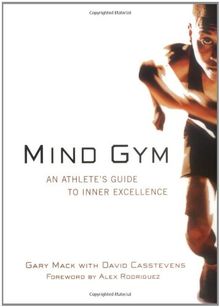 Mind Gym: An Athlete's Guide to Inner Excellence an Athlete's Guide to Inner Excellence