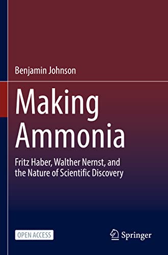Making Ammonia: Fritz Haber, Walther Nernst, and the Nature of Scientific Discovery