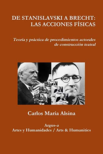 DE STANISLAVSKI A BRECHT: LAS ACCIONES FÍSICAS Teoría y práctica de procedimientos actorales de construcción teatral
