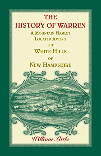 The History of Warren, a Mountain Hamlet Located among the White Hills of New Hampshire (Heritage Classic)