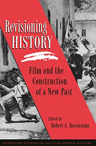 Revisioning History: Film and the Construction of a New Past (Princeton Studies in Culture/Power/History)