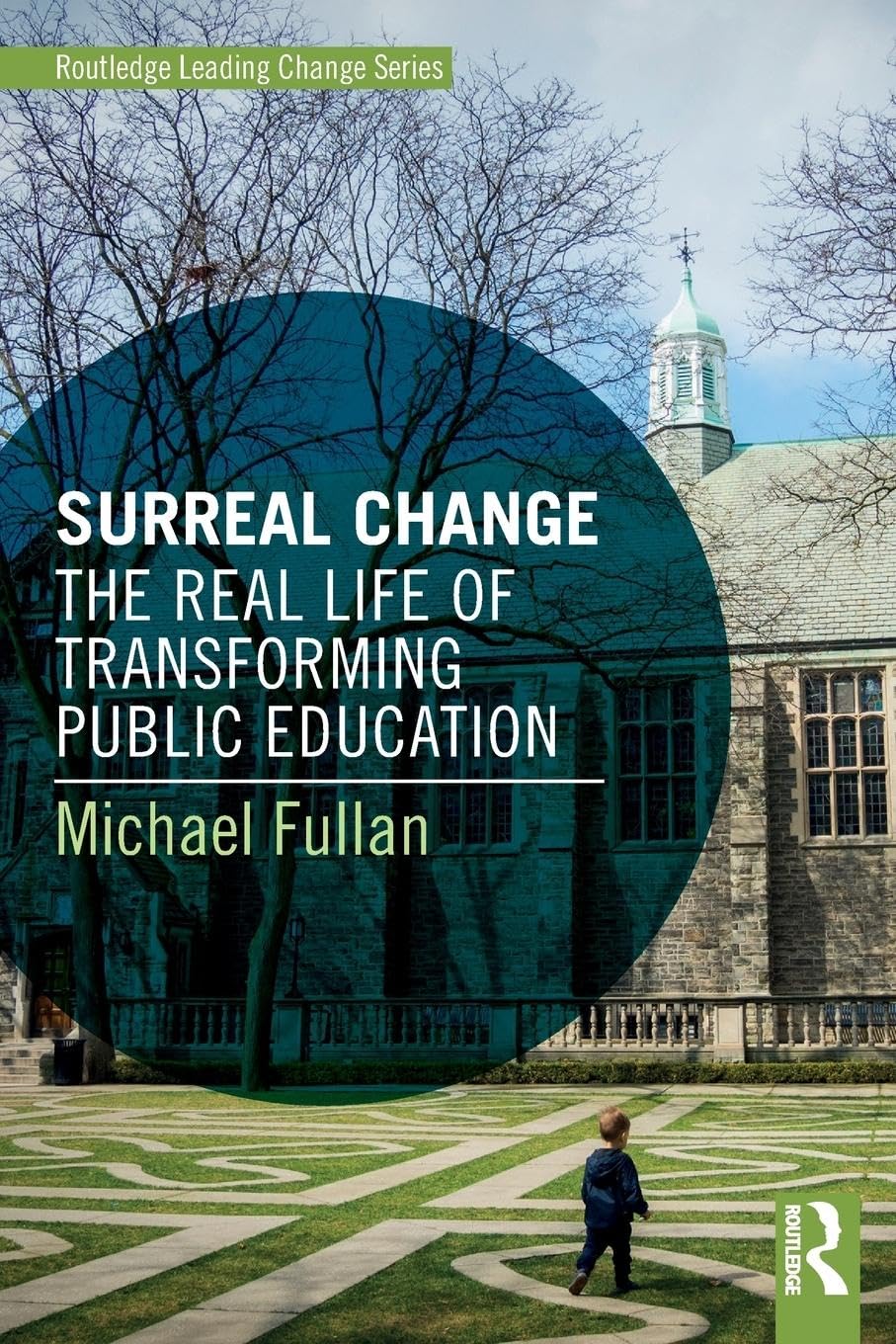 Surreal Change: The Real Life of Transforming Public Education (Routledge Leading Change)