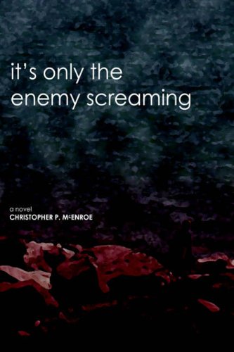 it's only the enemy screaming: a novel