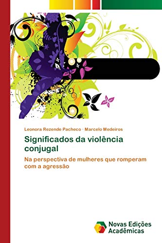 Significados da violência conjugal: Na perspectiva de mulheres que romperam com a agressão