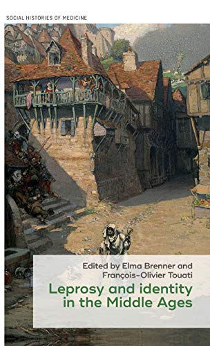Leprosy and identity in the Middle Ages: From England to the Mediterranean (Social Histories of Medicine)