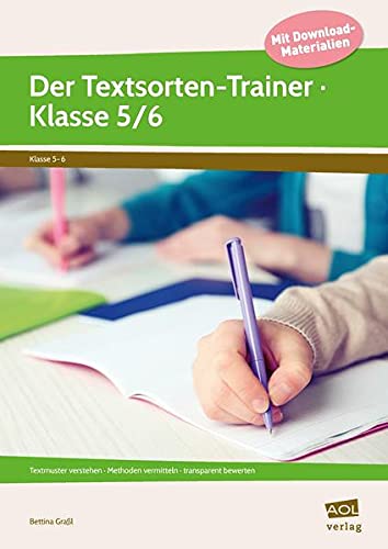 Der Textsorten-Trainer - Klasse 5/6: Textmuster verstehen - Methoden vermitteln - transparent bewerten