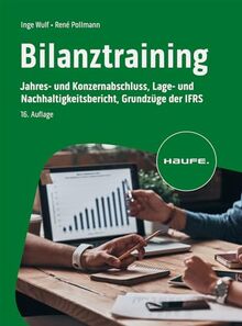 Bilanztraining: Jahres- und Konzernabschluss, Lage- und Nachhaltigkeitsbericht, Grundzüge der IFRS (Haufe Fachbuch)