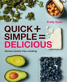 Quick + Simple = Delicious: Genius, Hassle-free Cooking