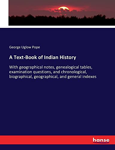 A Text-Book of Indian History: With geographical notes, genealogical tables, examination questions, and chronological, biographical, geographical, and general indexes