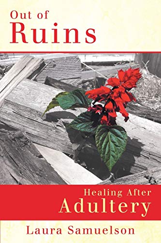 Out of Ruins: Healing After Adultery