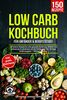 Low Carb Kochbuch für Anfänger & Berufstätige!: 150 leckere Rezepte für eine gesunde Ernährung. Effektiv Fett verbrennen & abnehmen mit der Erfolgsdiät! Inkl. 14 Tage Ernährungsplan + Nährwertangaben