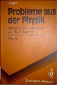 Probleme Aus Der Physik: Aufgaben und Lösungen zur 17. Auflage von Gerthsen · Vogel PHYSIK (Springer-Lehrbuch)