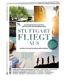 Stuttgart fliegt aus: Die spannendsten Tagestrips und tollsten Wochenendausflüge in der Region Stuttgart & Baden-Württemberg